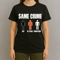 Same Crime Life 15 Years Probation Equality T-Shirt