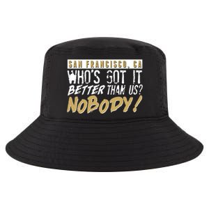 San Francisco Who's Got It Better Than Us Nobody Cool Comfort Performance Bucket Hat