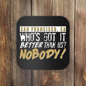 San Francisco Who's Got It Better Than Us Nobody Coaster