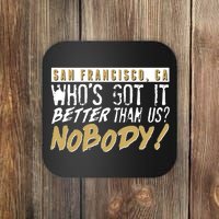 San Francisco Who's Got It Better Than Us Nobody Coaster