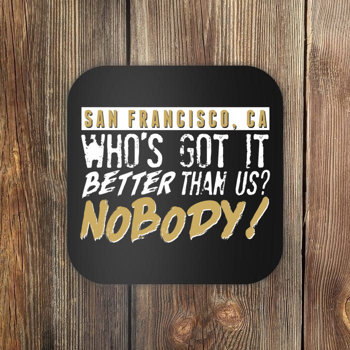 San Francisco Who's Got It Better Than Us Nobody Coaster