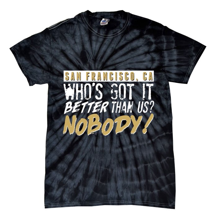 San Francisco Who's Got It Better Than Us Nobody Tie-Dye T-Shirt
