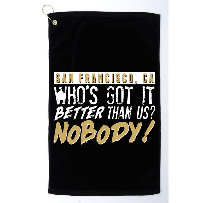 San Francisco Who's Got It Better Than Us Nobody Golf Towel
