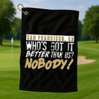 San Francisco Who's Got It Better Than Us Nobody Golf Towel