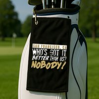 San Francisco Who's Got It Better Than Us Nobody Golf Towel
