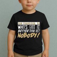 San Francisco Who's Got It Better Than Us Nobody Toddler T-Shirt