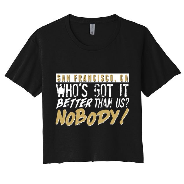 San Francisco Who's Got It Better Than Us Nobody Crop Top