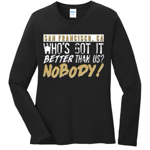 San Francisco Who's Got It Better Than Us Nobody Ladies Long Sleeve Shirt