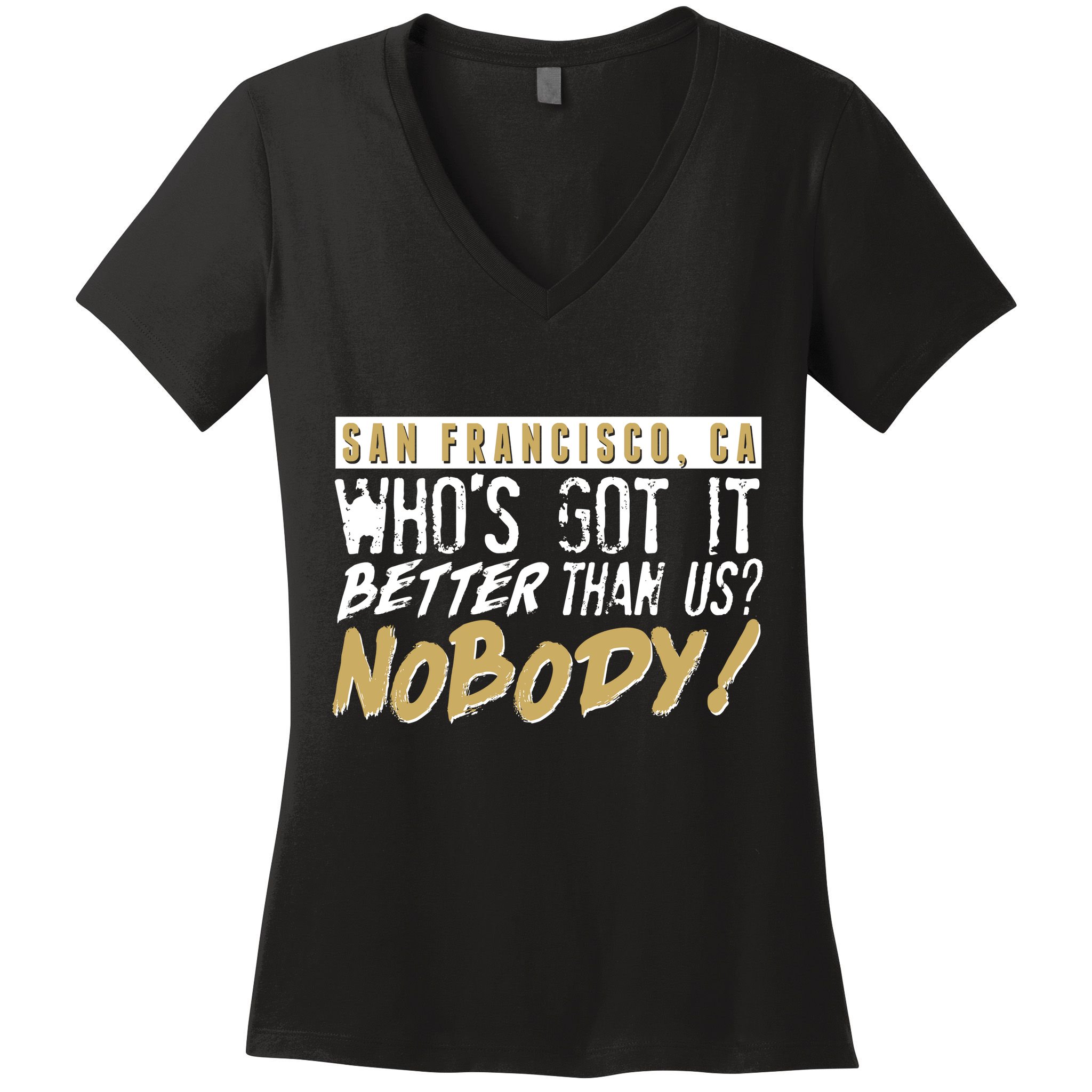San Francisco Who's Got It Better Than Us Nobody Women's V-Neck T-Shirt