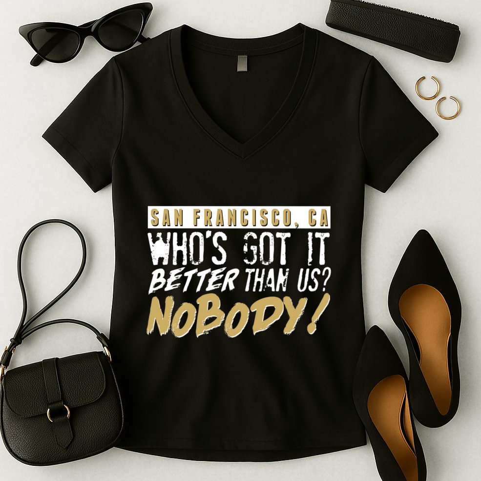 San Francisco Who's Got It Better Than Us Nobody Women's V-Neck T-Shirt