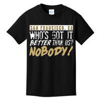 San Francisco Who's Got It Better Than Us Nobody Kids T-Shirt