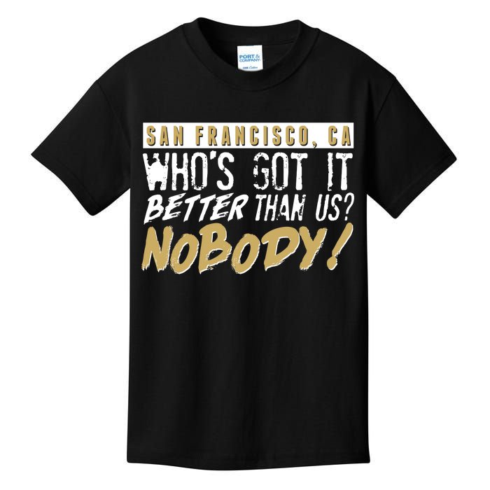 San Francisco Who's Got It Better Than Us Nobody Kids T-Shirt