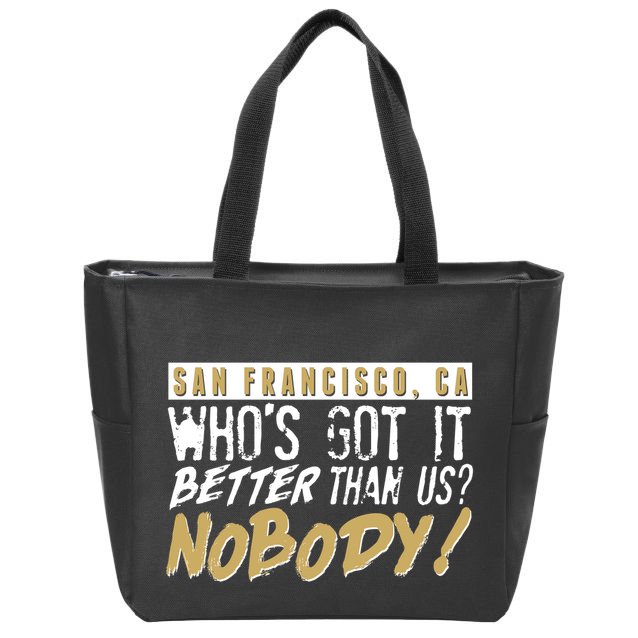 San Francisco Who's Got It Better Than Us Nobody Zip Tote Bag