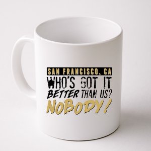 San Francisco Who's Got It Better Than Us Nobody Coffee Mug