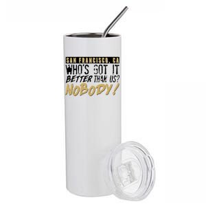 San Francisco Who's Got It Better Than Us Nobody Stainless Steel Tumbler