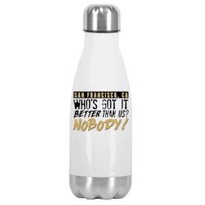 San Francisco Who's Got It Better Than Us Nobody Stainless Steel Insulated Water Bottle