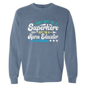 Superhero And Nurse Educator Gift Garment-Dyed Sweatshirt