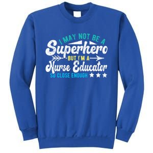 Superhero And Nurse Educator Gift Sweatshirt