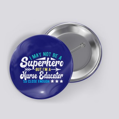 Superhero And Nurse Educator Gift Button