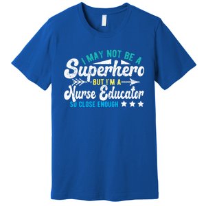 Superhero And Nurse Educator Gift Premium T-Shirt