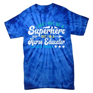 Superhero And Nurse Educator Gift Tie-Dye T-Shirt