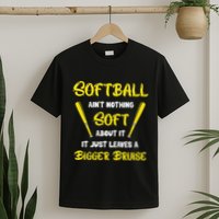 Softball AinT Nothing Soft About It Funny Softball Player T-Shirt