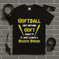 Softball AinT Nothing Soft About It Funny Softball Player T-Shirt