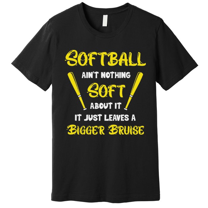 Softball AinT Nothing Soft About It Funny Softball Player Premium T-Shirt