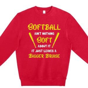 Softball AinT Nothing Soft About It Funny Softball Player Premium Crewneck Sweatshirt