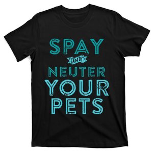 Spay And Neuter Your Pets T-Shirt