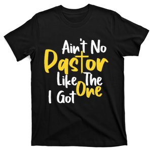 Saying AinT No Pastor Like The One I Got T-Shirt