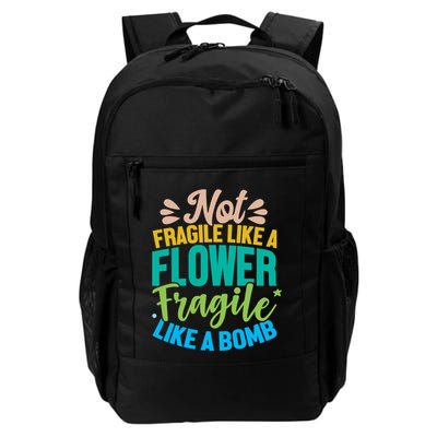 Sarcastic Act Not Fragile Like A Flower Fragile Like A Bomb Gift Daily Commute Backpack