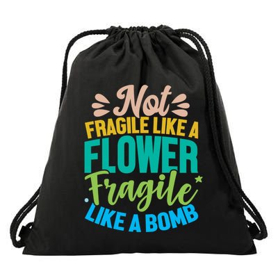 Sarcastic Act Not Fragile Like A Flower Fragile Like A Bomb Gift Drawstring Bag