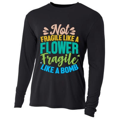 Sarcastic Act Not Fragile Like A Flower Fragile Like A Bomb Gift Cooling Performance Long Sleeve Crew