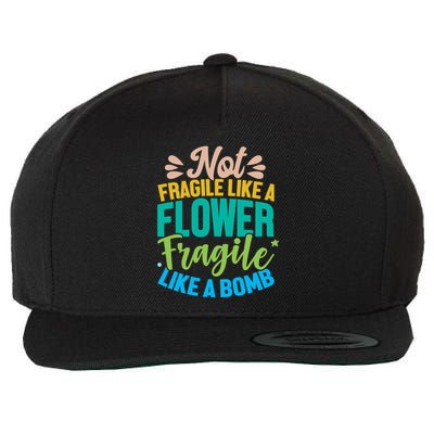 Sarcastic Act Not Fragile Like A Flower Fragile Like A Bomb Gift Wool Snapback Cap