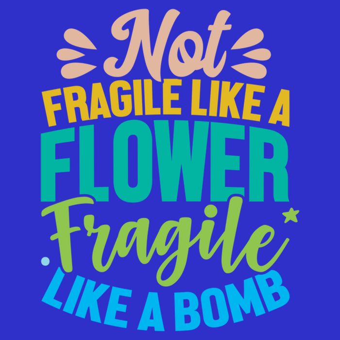 Sarcastic Act Not Fragile Like A Flower Fragile Like A Bomb Gift Sweatshirt