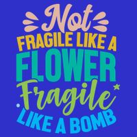 Sarcastic Act Not Fragile Like A Flower Fragile Like A Bomb Gift Premium T-Shirt