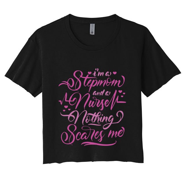 Stepmom And Nurse Nothing Scares Me Funny Quotes Funny Gift Crop Top