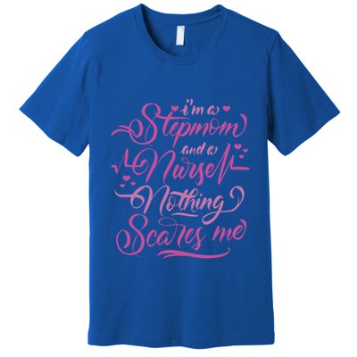 Stepmom And Nurse Nothing Scares Me Funny Quotes Funny Gift Premium T-Shirt