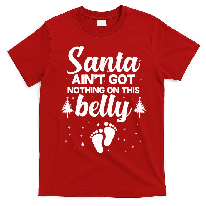 Santa Ain't Got Nothing On This Belly T-Shirt