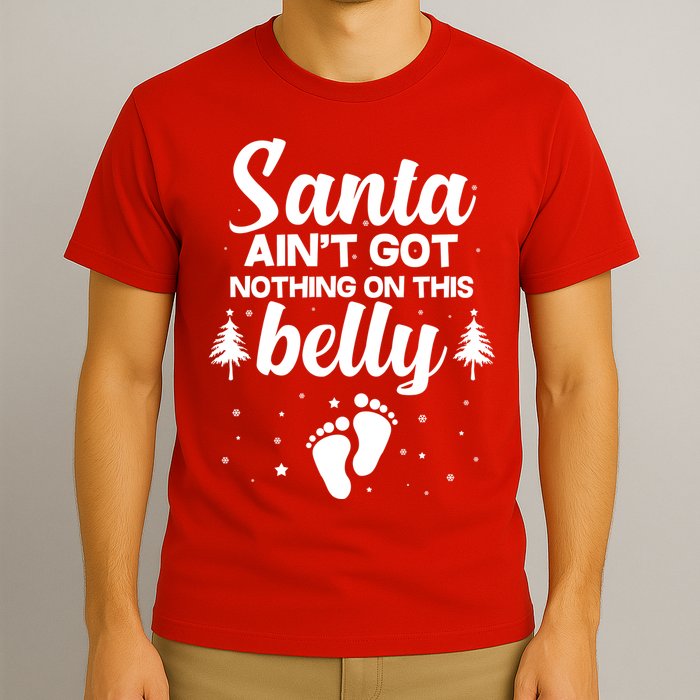Santa Ain't Got Nothing On This Belly T-Shirt