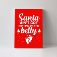 Santa Ain't Got Nothing On This Belly Canvas