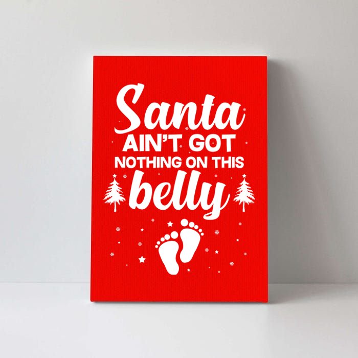 Santa Ain't Got Nothing On This Belly Canvas