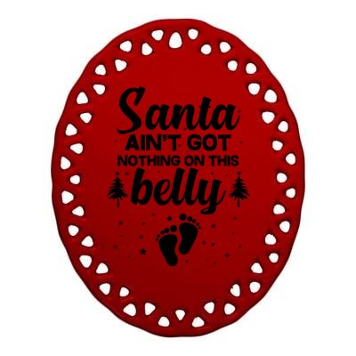 Santa Ain't Got Nothing On This Belly Ceramic Oval Ornament