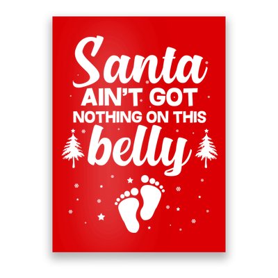 Santa Ain't Got Nothing On This Belly Poster