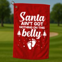 Santa Ain't Got Nothing On This Belly Golf Towel