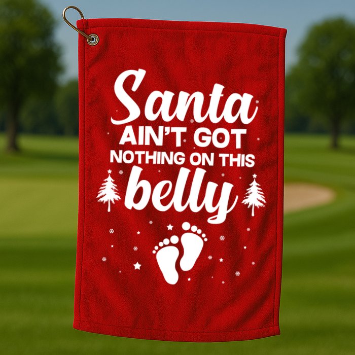 Santa Ain't Got Nothing On This Belly Golf Towel