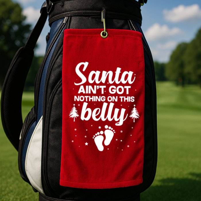 Santa Ain't Got Nothing On This Belly Golf Towel