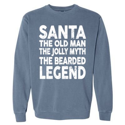 Santa Christmas The Old Man Jolly Myth Bearded Legend Garment-Dyed Sweatshirt