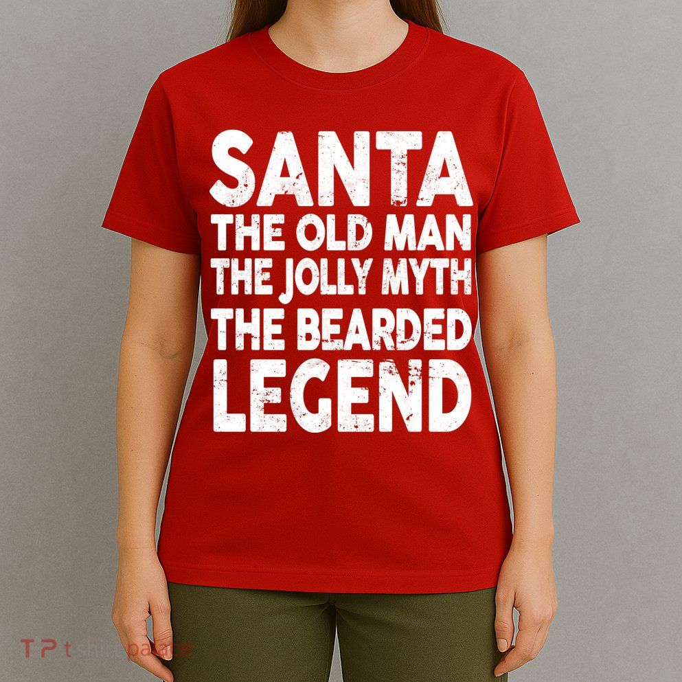 Santa Christmas The Old Man Jolly Myth Bearded Legend T-Shirt